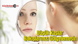 Düşük Kaşlar Bakışlarınızı Gölgelemesin