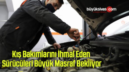 Kış bakımlarını ihmal eden sürücüleri büyük masraf bekliyor