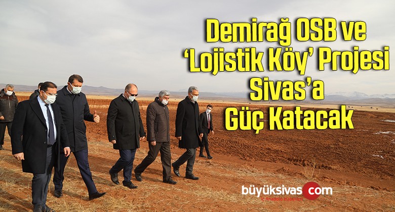 Demirağ OSB ve ‘Lojistik Köy’ Projesi Sivas’a Güç Katacak