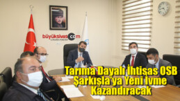 Tarıma Dayalı İhtisas OSB, Şarkışla’ya Yeni İvme Kazandıracak