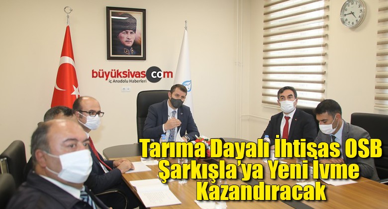 Tarıma Dayalı İhtisas OSB, Şarkışla’ya Yeni İvme Kazandıracak