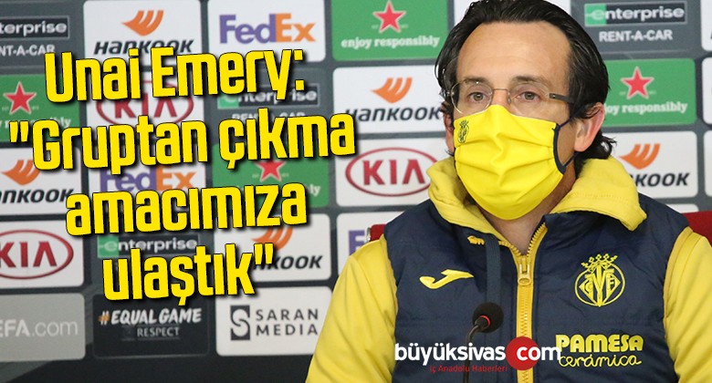 Unai Emery: “Gruptan çıkma amacımıza ulaştık”