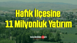 Hafik ilçesine 11 milyonluk yatırım