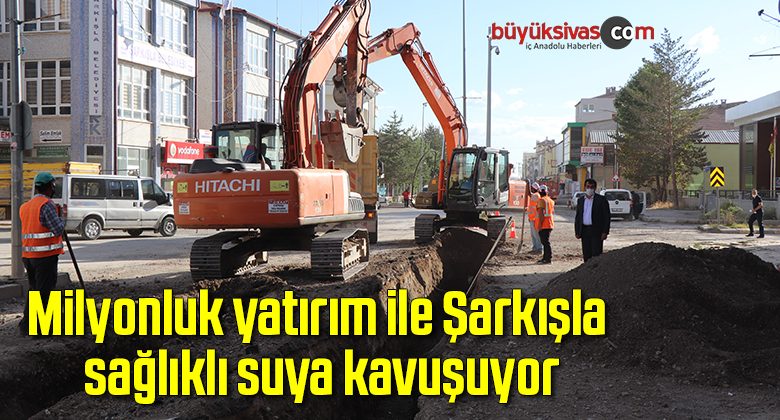 Milyonluk yatırım ile Şarkışla sağlıklı suya kavuşuyor