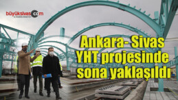 Ankara- Sivas YHT projesinde sona yaklaşıldı