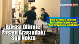 Burası ölümle yaşam arasındaki son nokta