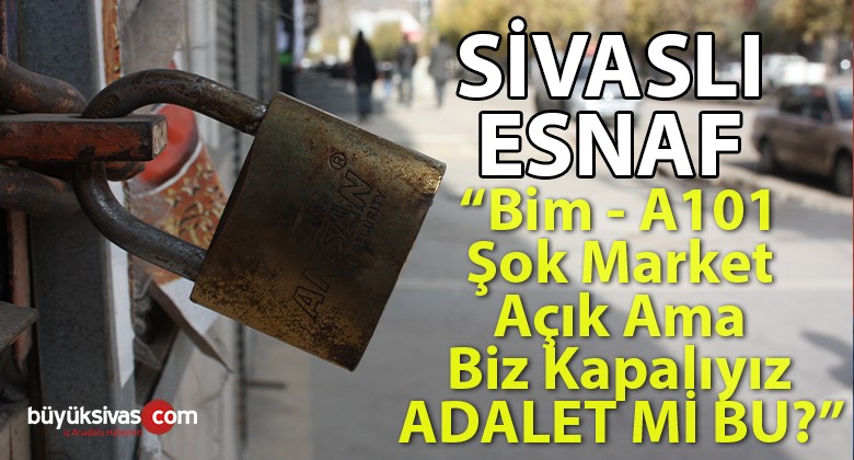 Sivaslı esnaf biz kapalıyken Bim A101 Şok Marketler Neden Açık? Mağduruz!