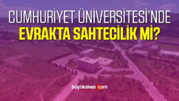 Sivas Cumhuriyet Üniversitesi’nde Evrakta Sahtecilik mi Yapıldı?