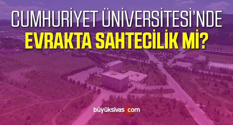 Sivas Cumhuriyet Üniversitesi’nde Evrakta Sahtecilik mi Yapıldı?