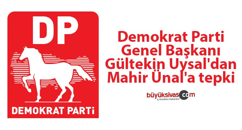 Demokrat Parti Genel Başkanı Gültekin Uysal’dan Mahir Ünal’a tepki