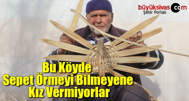 Bu köyde sepet örmeyi bilmeyene kız vermiyorlar