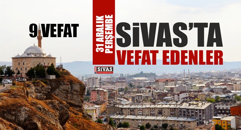 Sivas Aramızdan Ayrılanlar – Sivas’ta Ölenler – 31 Aralık 2020