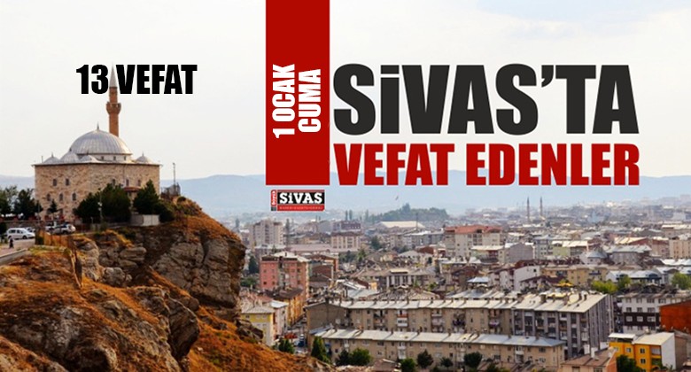 Sivas Aramızdan Ayrılanlar – Sivas’ta Ölenler – 1 Ocak 2021