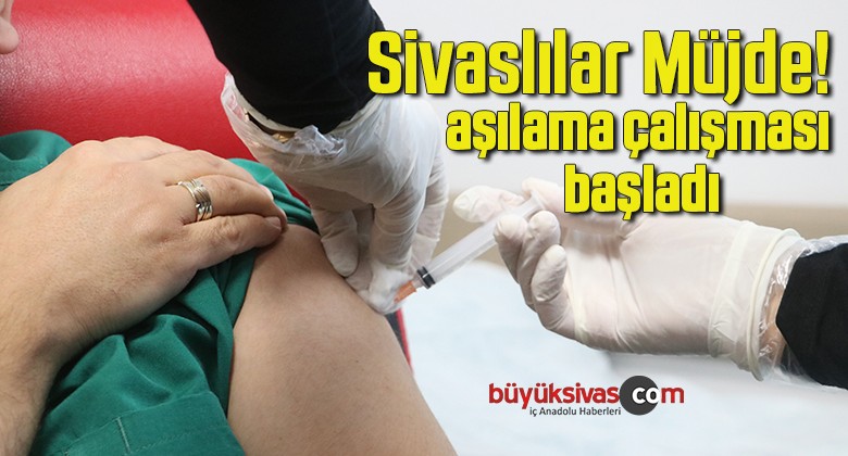 Sivas’ta aşılama çalışması başladı