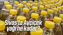 Sivas’ta Ayçiçek yağı ne kadar? Ayçiçek yağı fiyatı