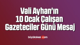 Vali Ayhan’ın 10 Ocak Çalışan Gazeteciler Günü Mesaj