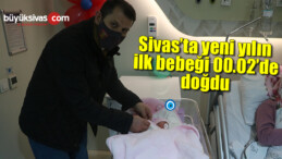 Sivas’ta yeni yılın ilk bebeği 00.02’de doğdu