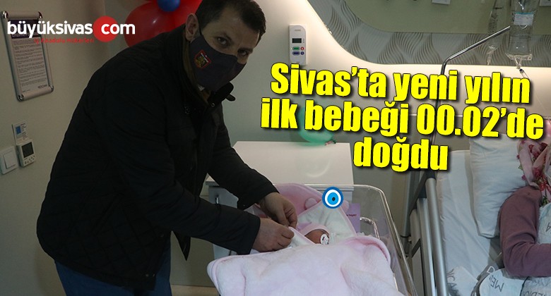 Sivas’ta yeni yılın ilk bebeği 00.02’de doğdu