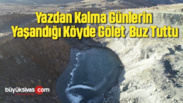 Yazdan kalma günlerin yaşandığı köyde gölet buz tuttu