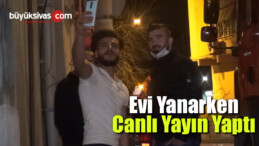 İtfaiye ekipleri evinde çıkan yangını söndürmeye çalıştı, o canlı yayın yaptı