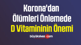 Korona’dan Ölümleri Önlemede D Vitamininin Önemi