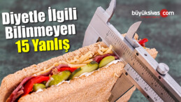 DİYETLE İLGİLİ BİLİNMEYEN 15 YANLIŞ