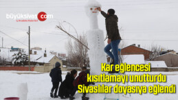 Kar eğlencesi kısıtlamayı unutturdu, Sivaslılar doyasıya eğlendi