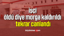 işçi öldü diye morga kaldırıldı, tekrar canlandı