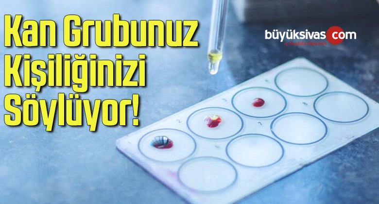 Kan Grubunuz Kişiliğinizi Söylüyor!