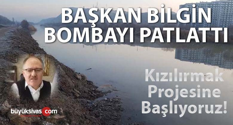 Başkan Hilmi Bilgin, 2021’de “Bismillah” diyerek Kızılırmak Projesine Başlıyoruz