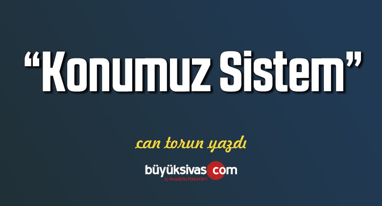 Konumuz Sistem