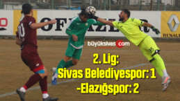 2. Lig: Sivas Belediyespor: 1 – Elazığspor: 2