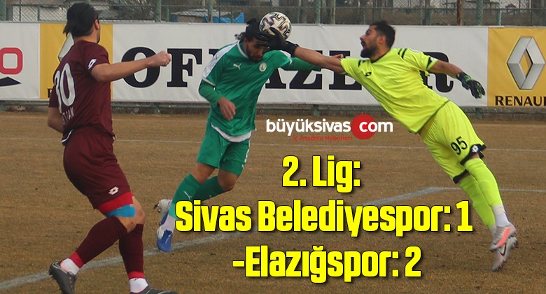 2. Lig: Sivas Belediyespor: 1 – Elazığspor: 2