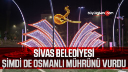 Sivas Belediyesi şimdi de Osmanlı Tuğrası ile mührünü bastı