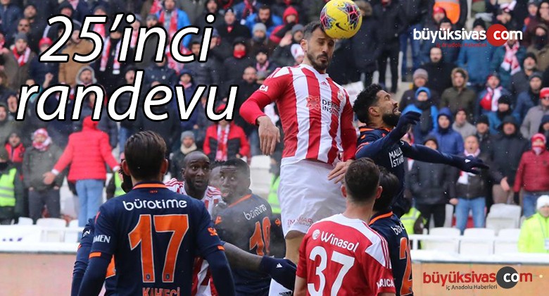 Başakşehir ile Sivasspor 25. randevuda! Maç Fatih Terim Stadı’nda