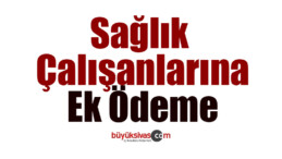 Sağlık çalışanlarına ek ödeme