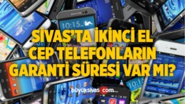 Sivas’ta ikinci el cep telefonlarının garanti süresi var mı?