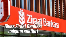 Sivas Ziraat Bankası çalışma saatleri | Ziraat Bankası kaçta açılıyor kaçta kapanıyor?