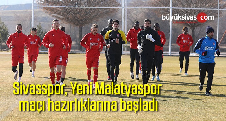 Sivasspor, Yeni Malatyaspor maçı hazırlıklarına başladı