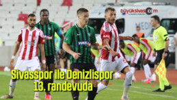 Sivasspor ile Denizlispor 13. randevuda