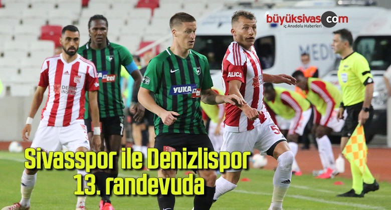 Sivasspor ile Denizlispor 13. randevuda