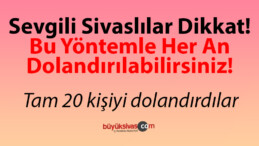 Sevgili Sivaslılar Dikkat! Bu Yöntemle Her an Dolandırılabilirsiniz!