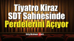 Tiyatro Kiraz SDT sahnesinde perdelerini açıyor