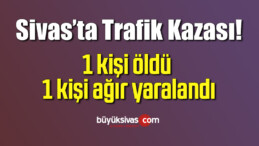 Sivas’ta Trafik Kazası!