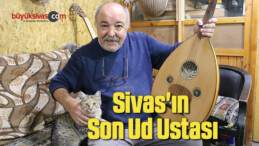 Sivas’ın son ud ustası, mesleğinin başında ölmeyi arzuluyor