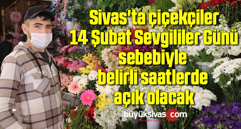 Sivas’ta çiçekçiler 14 Şubat Sevgililer Günü sebebiyle belirli saatlerde açık olacak