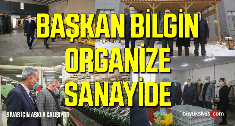 Sivas Belediye Başkanı Hilmi Bilgin Organize Sanayide