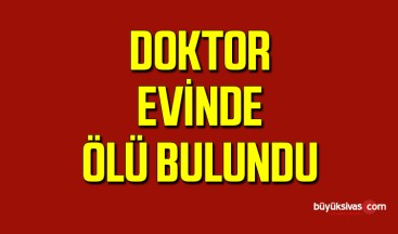 Bir Doktor Bugün Sabah Saatlerinde Evinde Ölü Bulundu