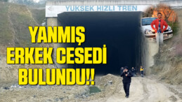 Yüksek Hızlı Tren inşaatı tünelinde yanmış erkek cesedi bulundu