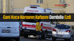 Dambıl İle Boşanma Aşamasında Olduğu Eşinin Kafasını Ezdi